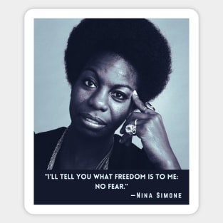 Nina Simone quote: I'll tell you what freedom is to me: no fear Sticker